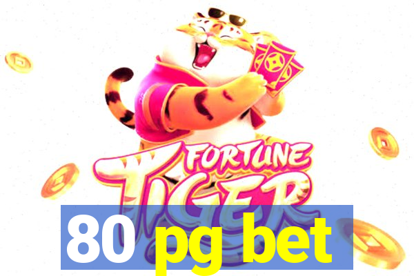 80 pg bet